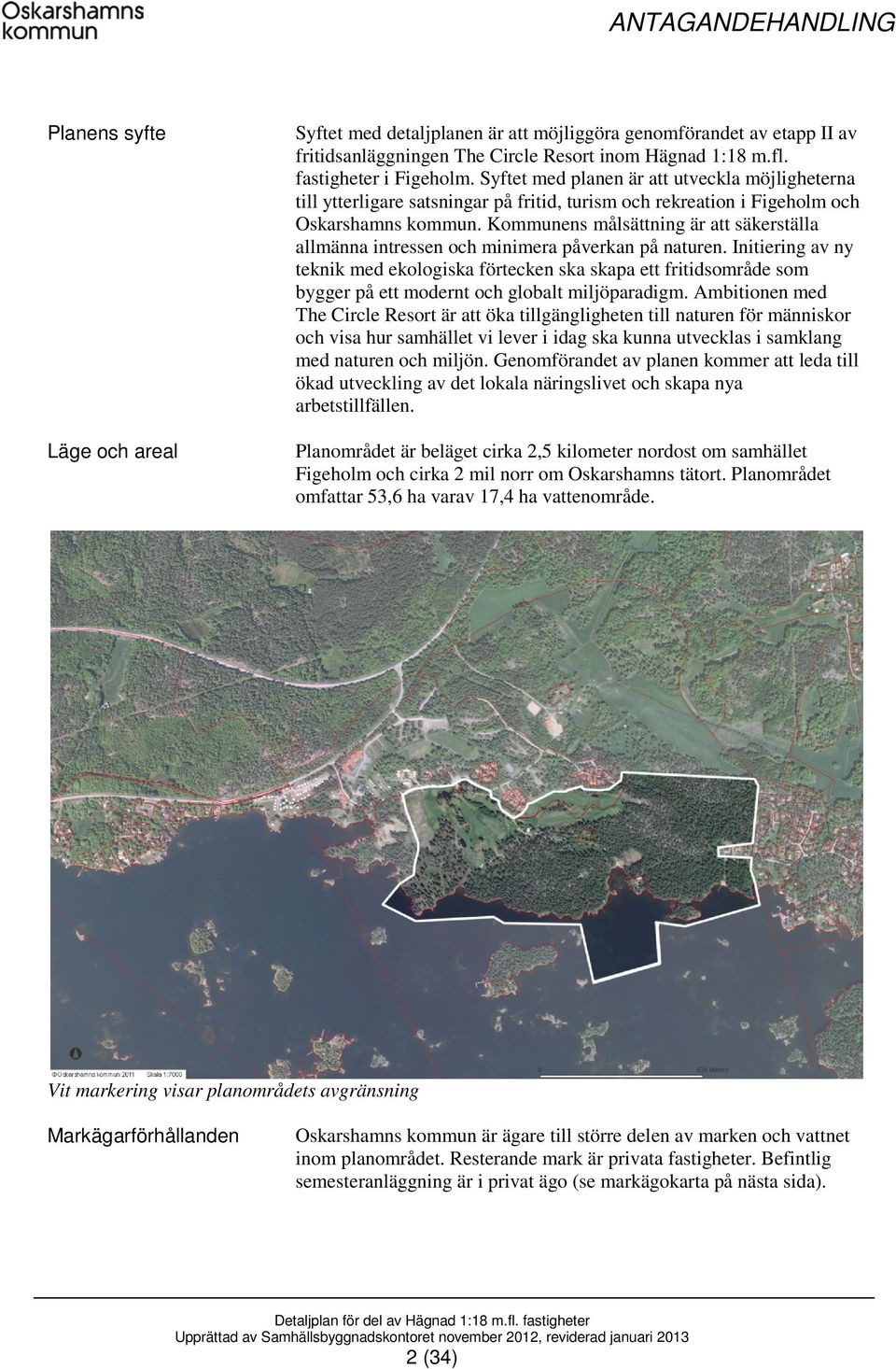 Kommunens målsättning är att säkerställa allmänna intressen och minimera påverkan på naturen.