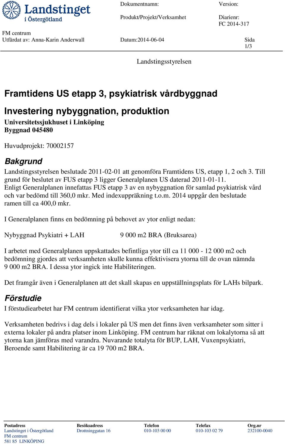 och 3. Till grund för beslutet av FUS etapp 3 ligger Generalplanen US daterad 2011-01-11.