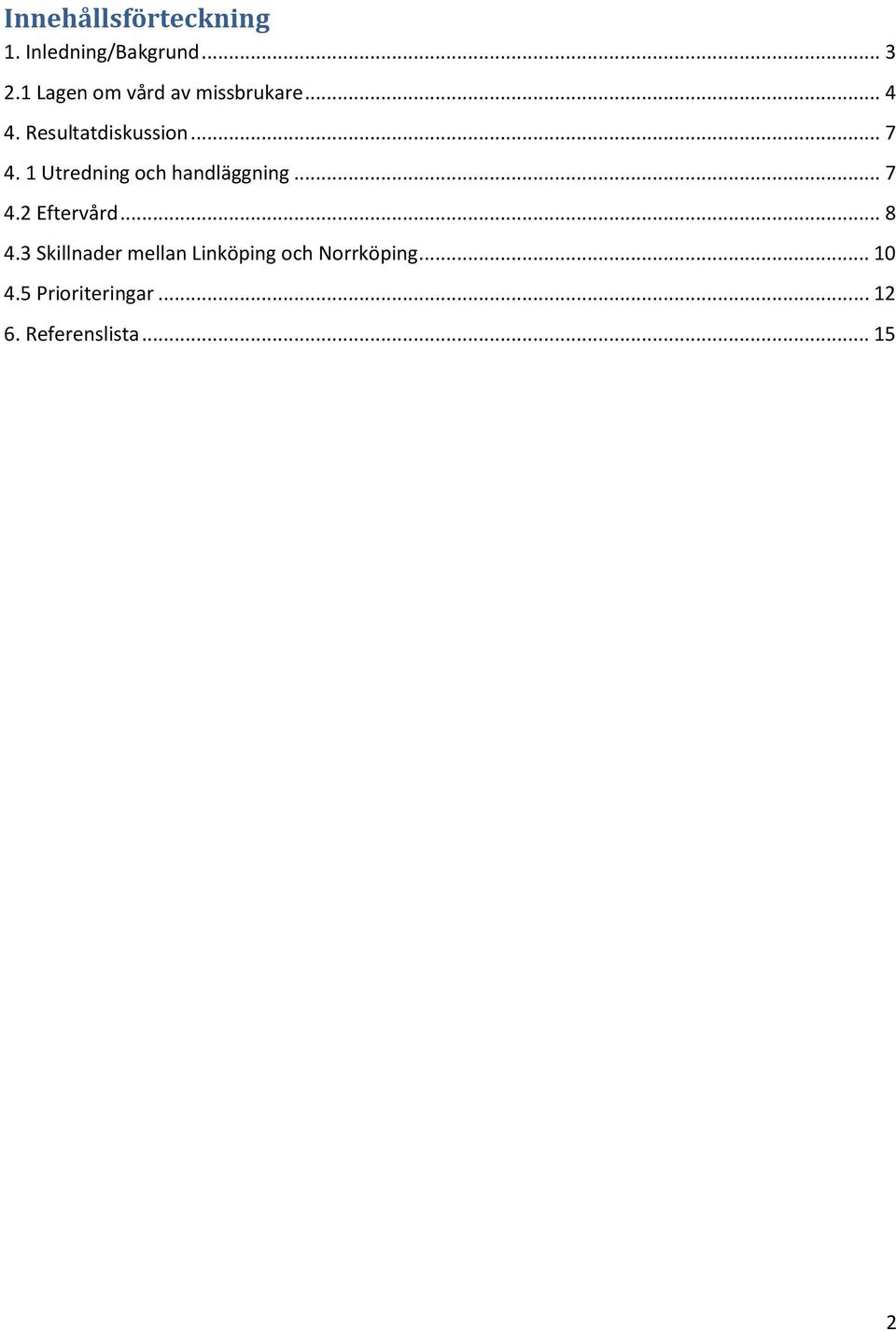 1 Utredning och handläggning... 7 4.2 Eftervård... 8 4.