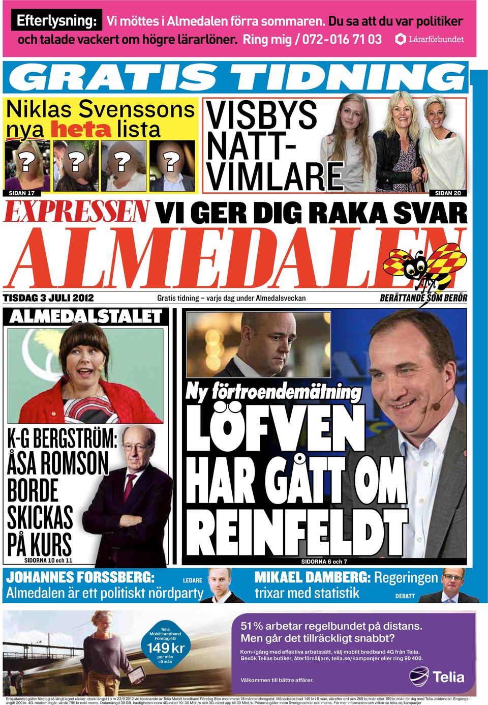 ?? VimlARe sidan 20 Vi GER DiG RAKA svar TisDAG 3 JULi 2012 almedalstalet Gratis tidning varje dag under Almedalsveckan BERÄTTANDE SOM BERÖR k-g bergstrøm: sa Romson borde skickas p kurs sidorna 10