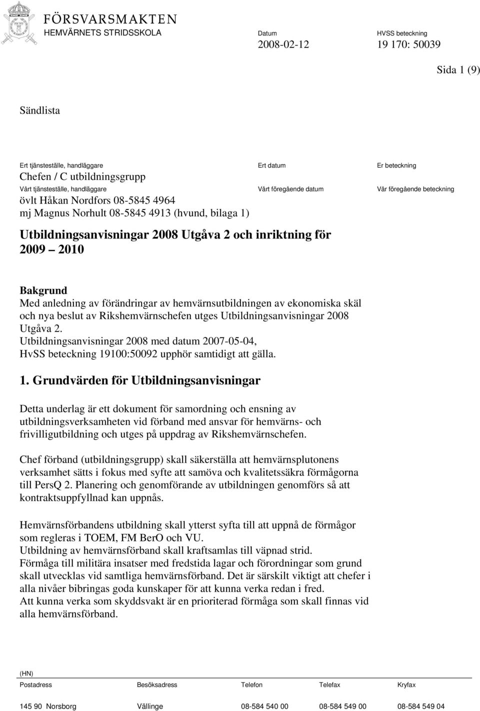 av ekonomiska skäl och nya beslut av Rikshemvärnschefen utges Utbildningsanvisningar 2008 Utgåva 2.