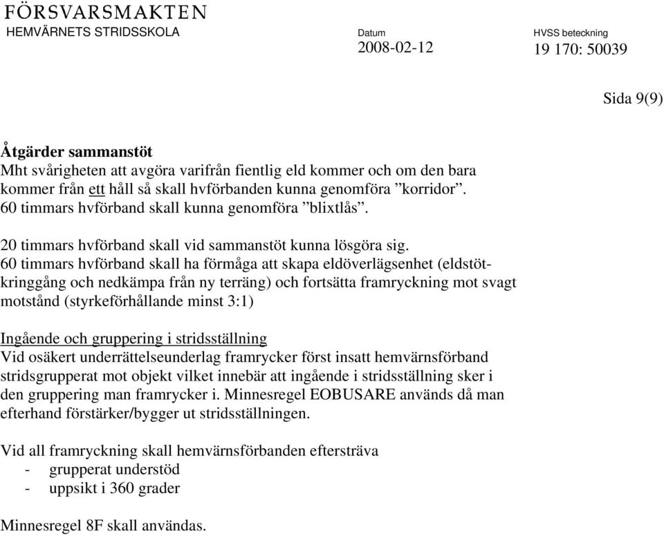 60 timmars hvförband skall ha förmåga att skapa eldöverlägsenhet (eldstötkringgång och nedkämpa från ny terräng) och fortsätta framryckning mot svagt motstånd (styrkeförhållande minst 3:1) Ingående