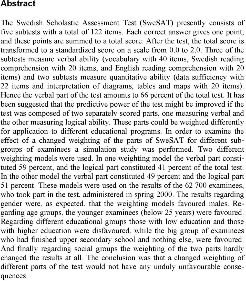 0 to 2.0. Three of the subtests measure verbal ability (vocabulary with 40 items, Swedish reading comprehension with 20 items, and English reading comprehension with 20 items) and two subtests