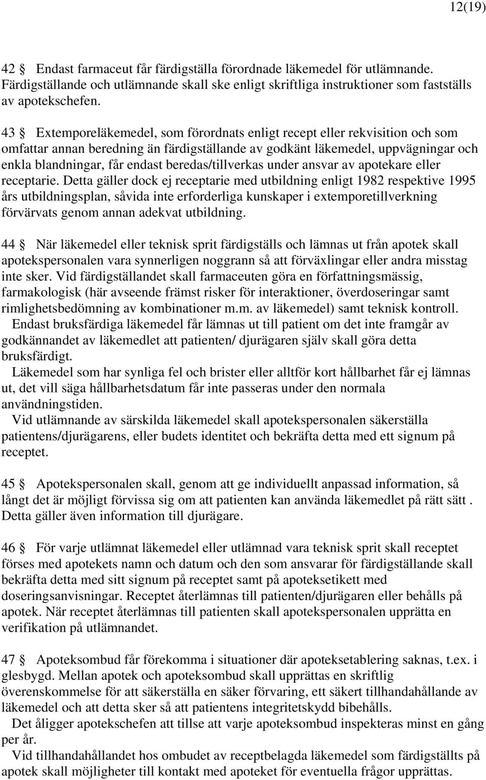 beredas/tillverkas under ansvar av apotekare eller receptarie.