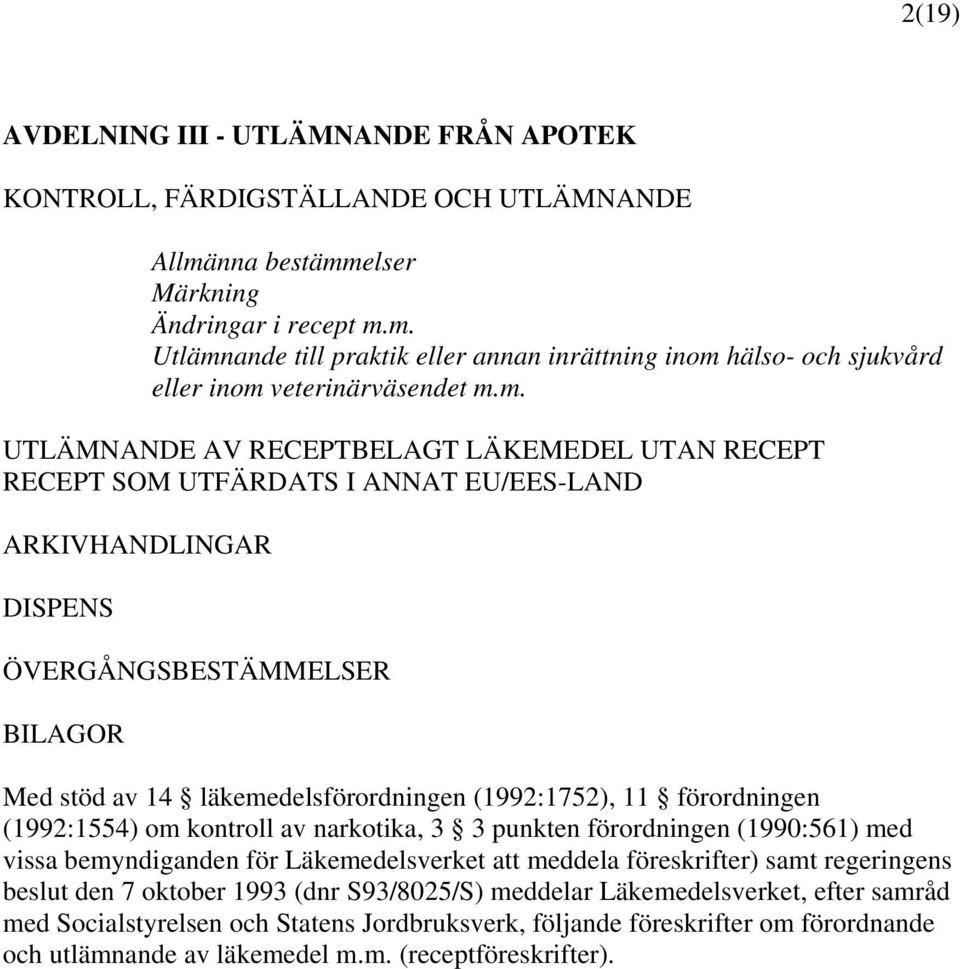 11 förordningen (1992:1554) om kontroll av narkotika, 3 3 punkten förordningen (1990:561) med vissa bemyndiganden för Läkemedelsverket att meddela föreskrifter) samt regeringens beslut den 7 oktober