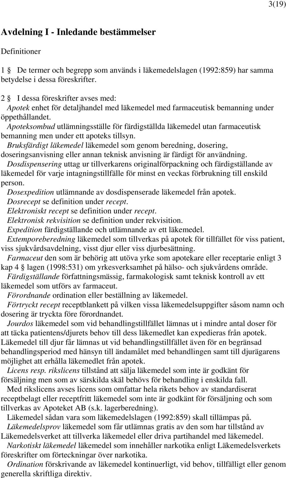 Apoteksombud utlämningsställe för färdigställda läkemedel utan farmaceutisk bemanning men under ett apoteks tillsyn.