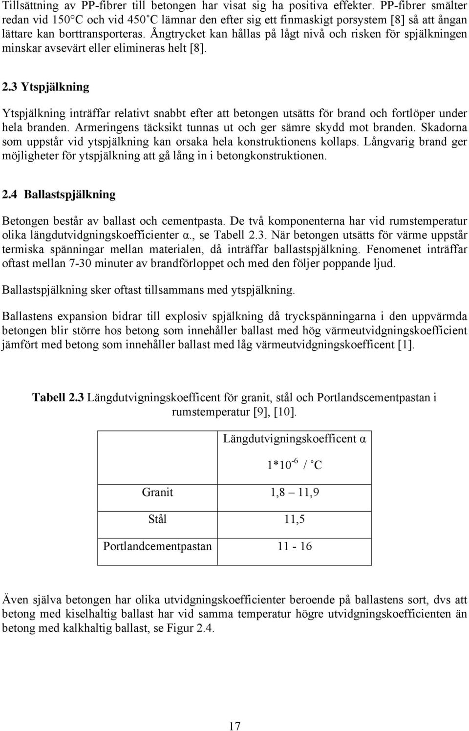 Ångtrycket kan hållas på lågt nivå och risken för spjälkningen minskar avsevärt eller elimineras helt [8]. 2.