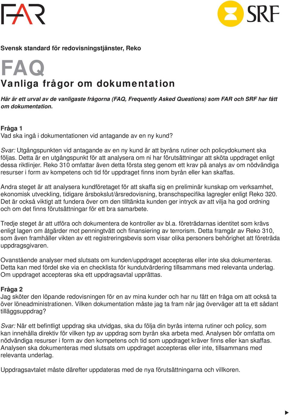 Detta är en utgångspunkt för att analysera om ni har förutsättningar att sköta uppdraget enligt dessa riktlinjer.