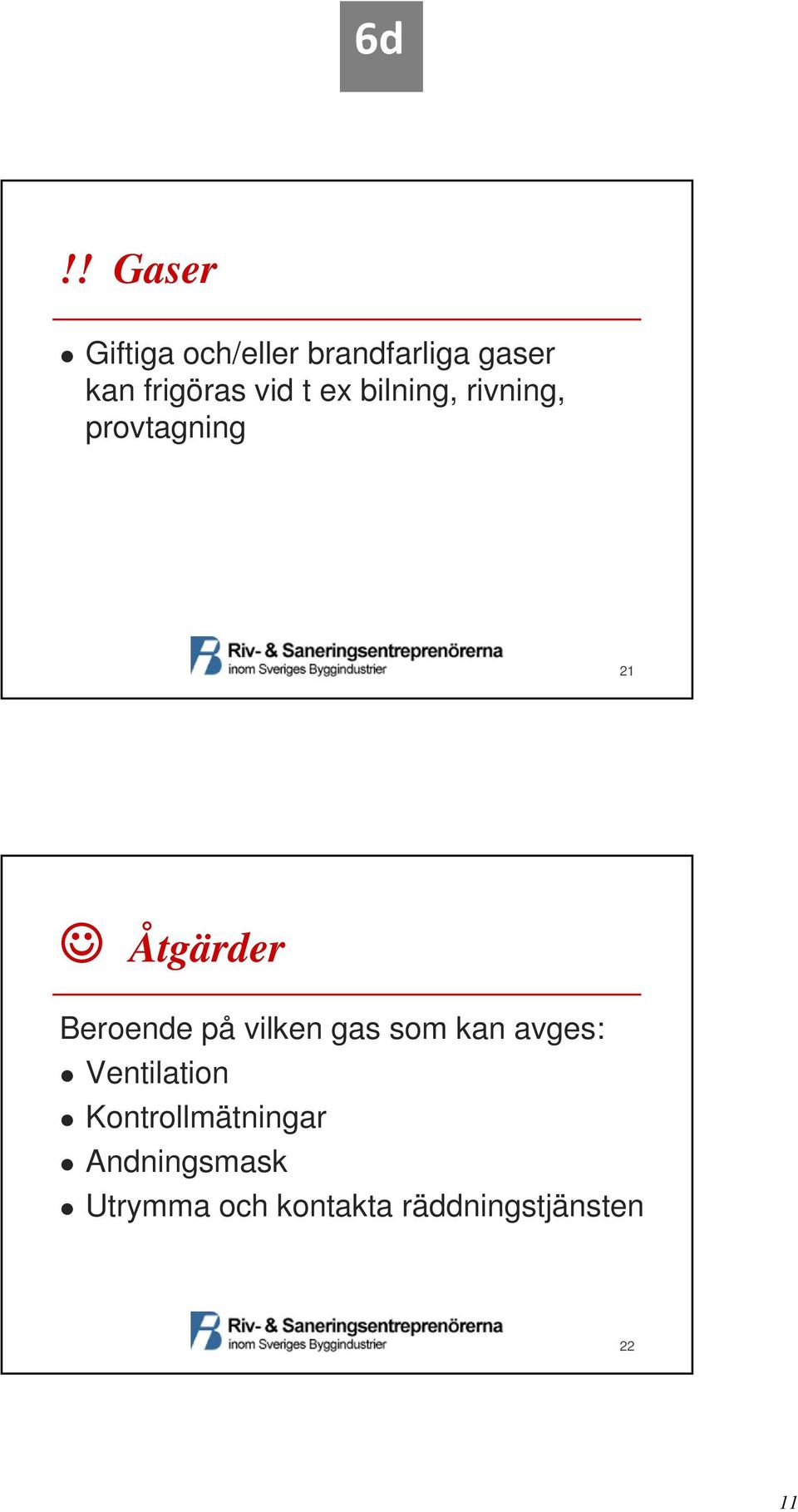 Beroende på vilken gas som kan avges: Ventilation