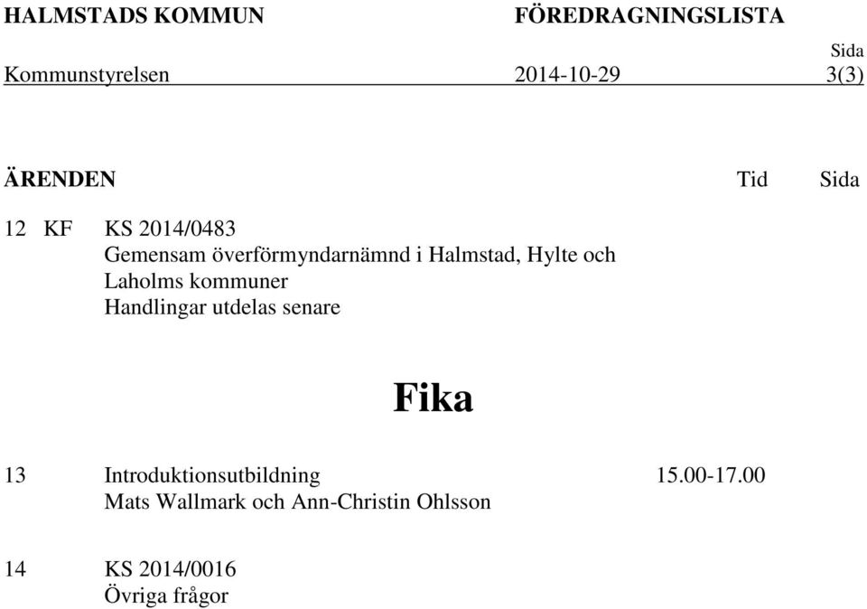 Hylte och Laholms kommuner Handlingar utdelas senare Fika 13