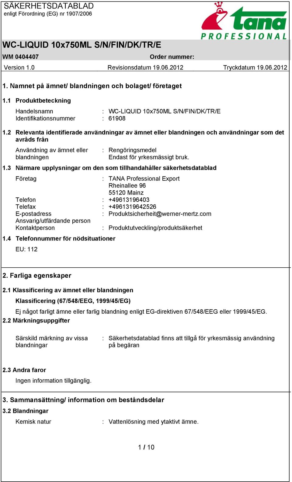 3 Närmare upplysningar om den som tillhandahåller säkerhetsdatablad Företag : TANA Professional Export Rheinallee 96 55120 Mainz Telefon : +49613196403 Telefax : +4961319642526 E-postadress :