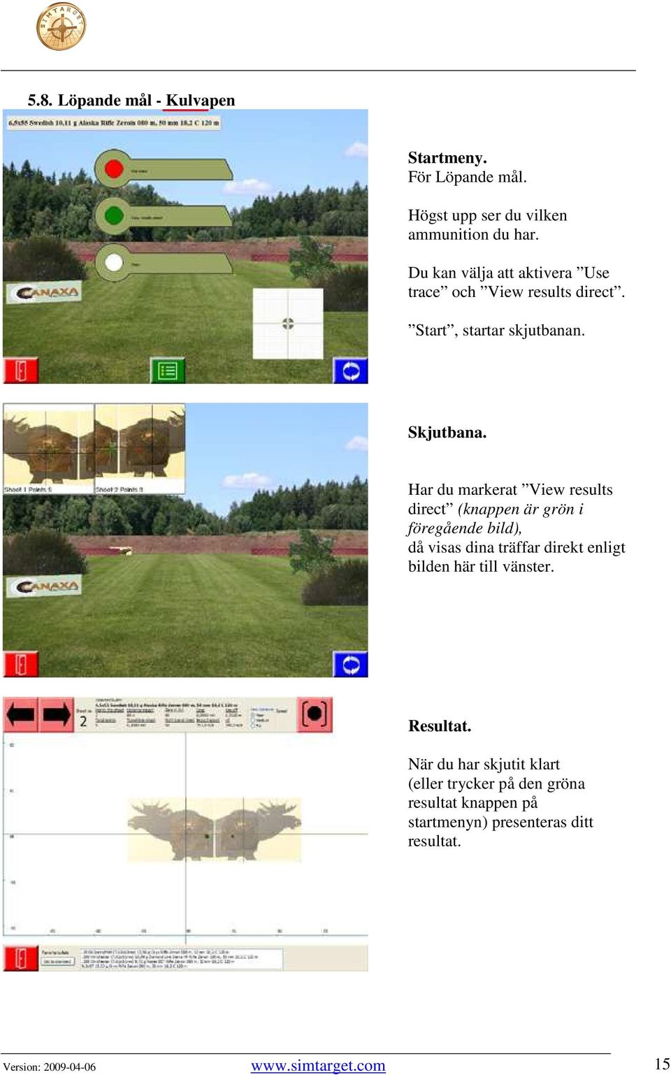 Har du markerat View results direct (knappen är grön i föregående bild), då visas dina träffar direkt enligt bilden här