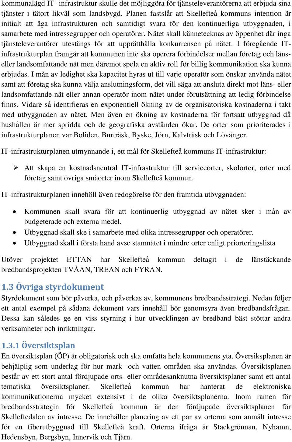 Nätet skall kännetecknas av öppenhet där inga tjänsteleverantörer utestängs för att upprätthålla konkurrensen på nätet.