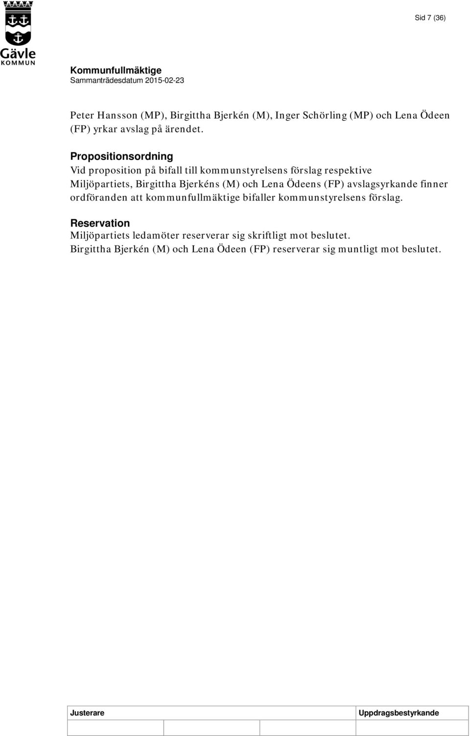 och Lena Ödeens (FP) avslagsyrkande finner ordföranden att kommunfullmäktige bifaller kommunstyrelsens förslag.