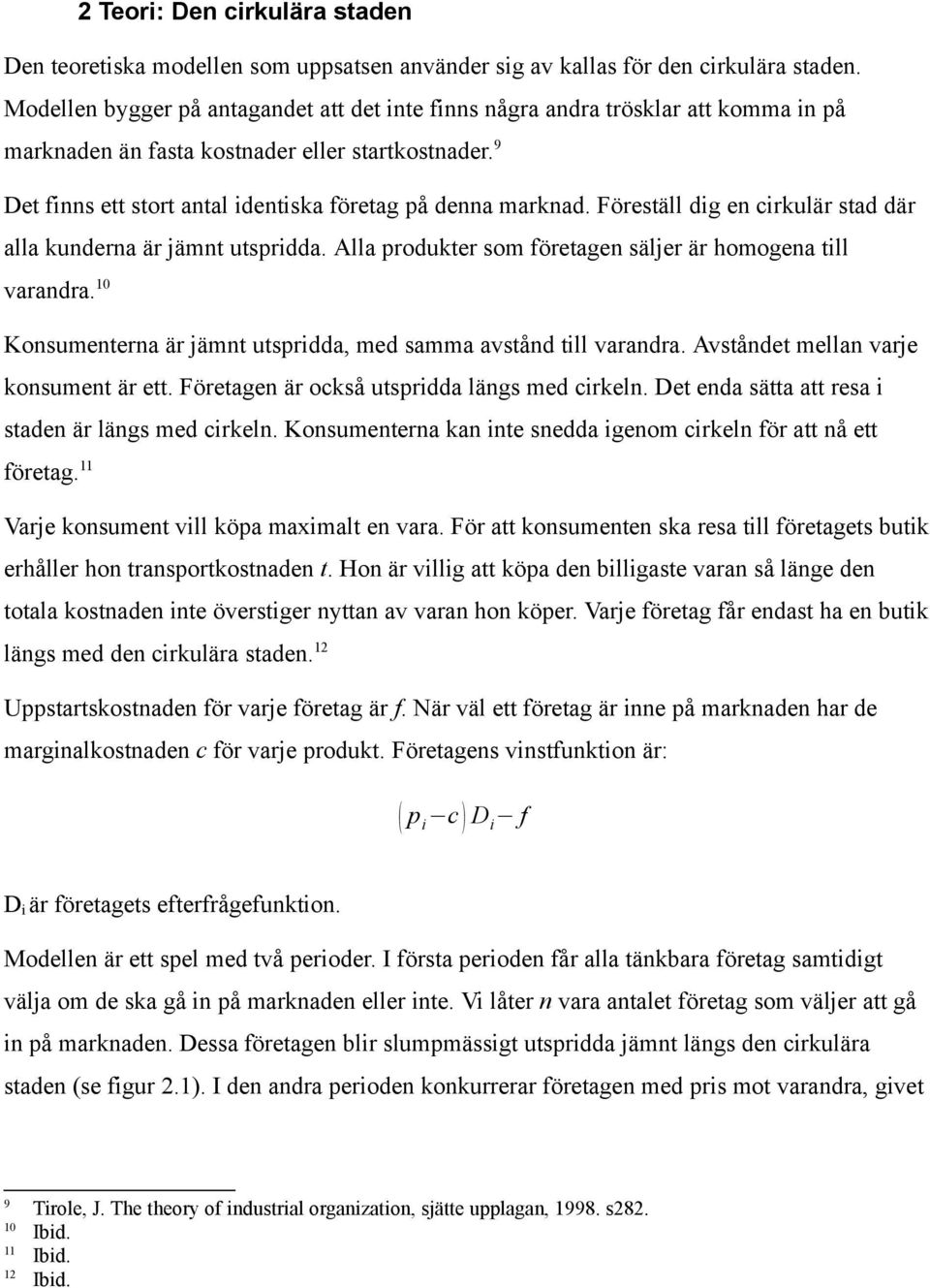 Föreställ dig en cirkulär stad där alla kunderna är jämnt utspridda. Alla produkter som företagen säljer är homogena till varandra.