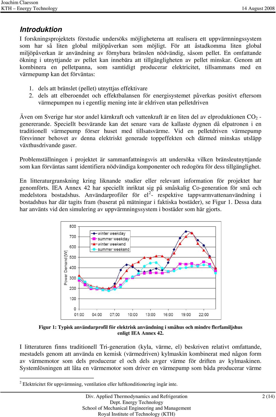 En omfattande ökning i utnyttjande av pellet kan innebära att tillgängligheten av pellet minskar.