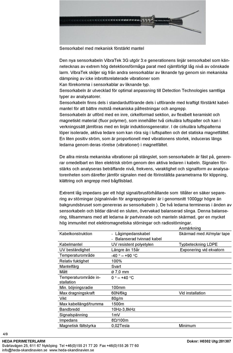 Sensorkabeln är utvecklad för optimal anpassning till Detection Technologies samtliga typer av analysatorer.