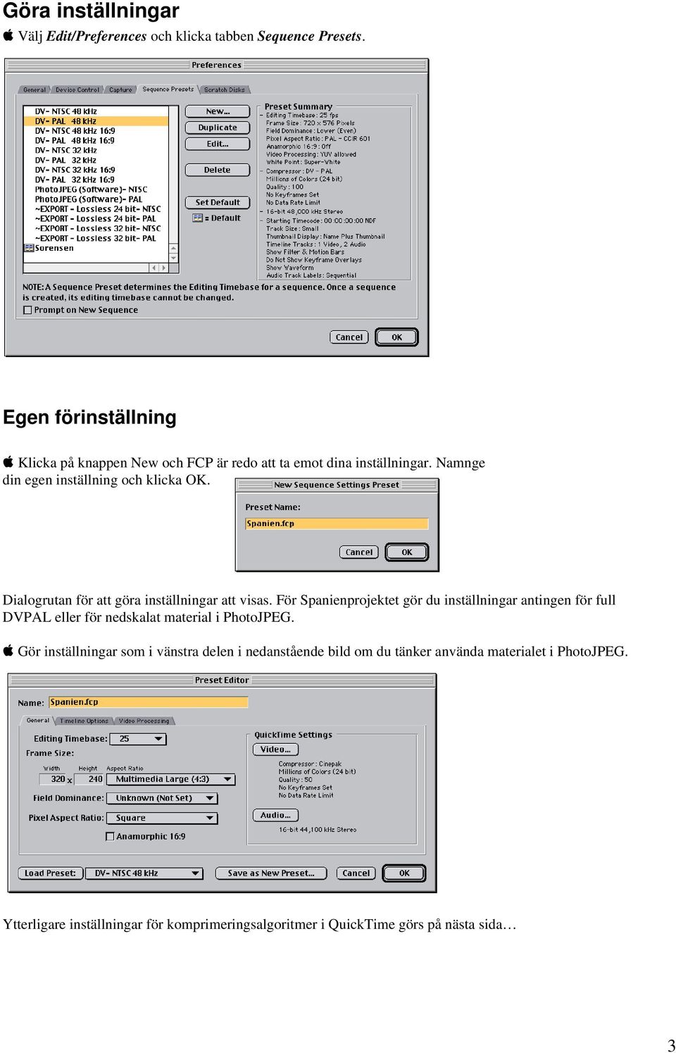 Dialogrutan för att göra inställningar att visas.