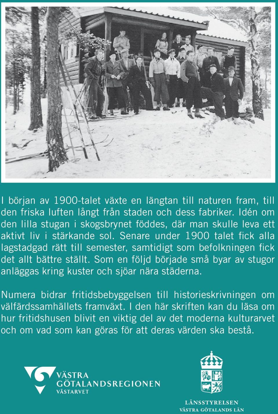 Senare under 1900 talet fick alla lagstadgad rätt till semester, samtidigt som befolkningen fick det allt bättre ställt.