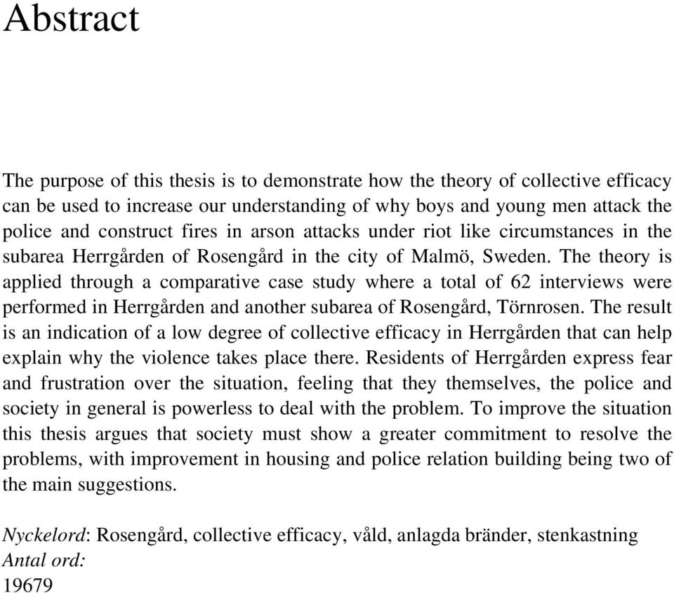 The theory is applied through a comparative case study where a total of 62 interviews were performed in Herrgården and another subarea of Rosengård, Törnrosen.