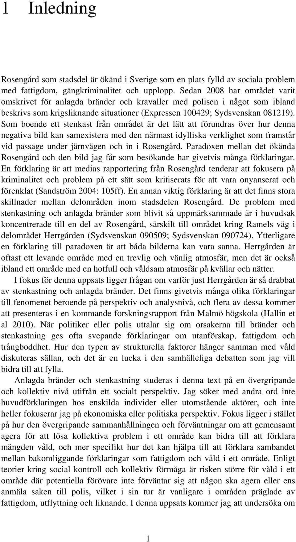 Som boende ett stenkast från området är det lätt att förundras över hur denna negativa bild kan samexistera med den närmast idylliska verklighet som framstår vid passage under järnvägen och in i