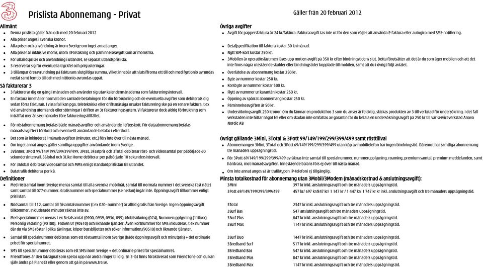 För utlandspriser och användning i utlandet, se separat utlandsprislista. 3 reserverar sig för eventuella tryckfel och prisjusteringar.