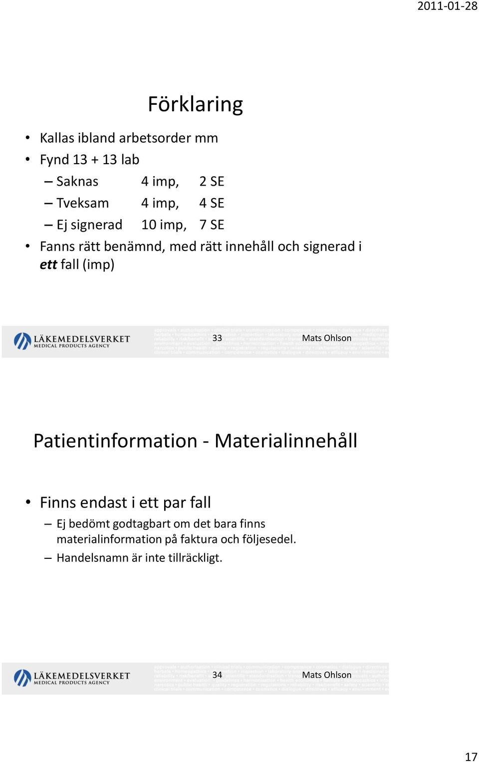 Ohlson Patientinformation - Materialinnehåll Finns endast i ett par fall Ej bedömt godtagbart om det