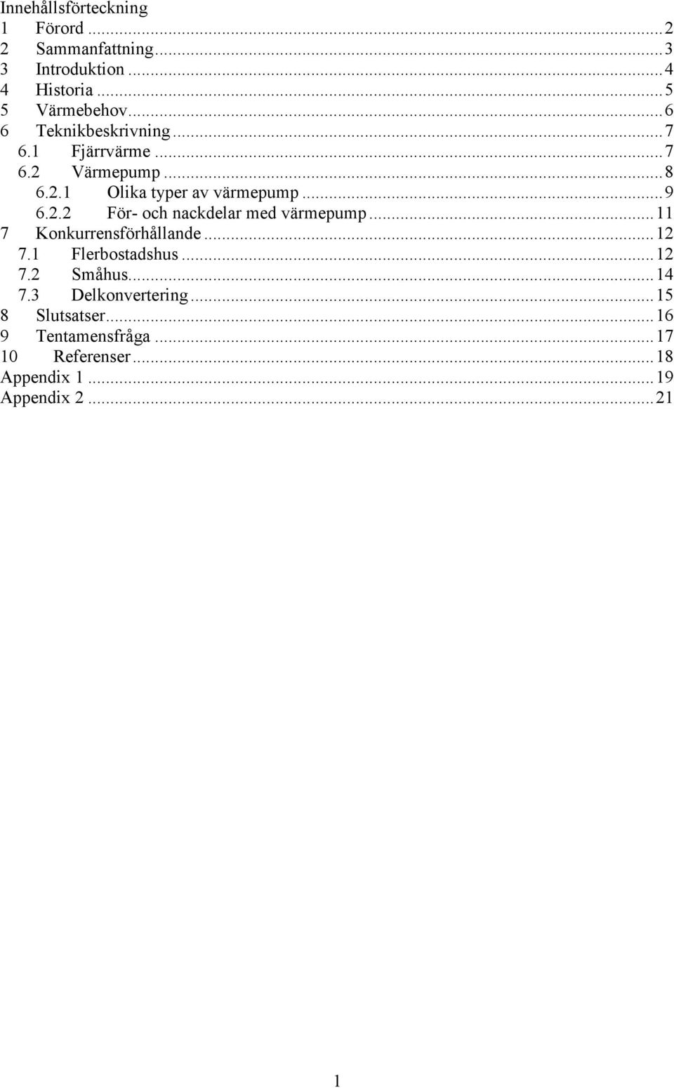 ..11 7 Konkurrensförhållande...12 7.1 Flerbostadshus...12 7.2 Småhus...14 7.3 Delkonvertering.