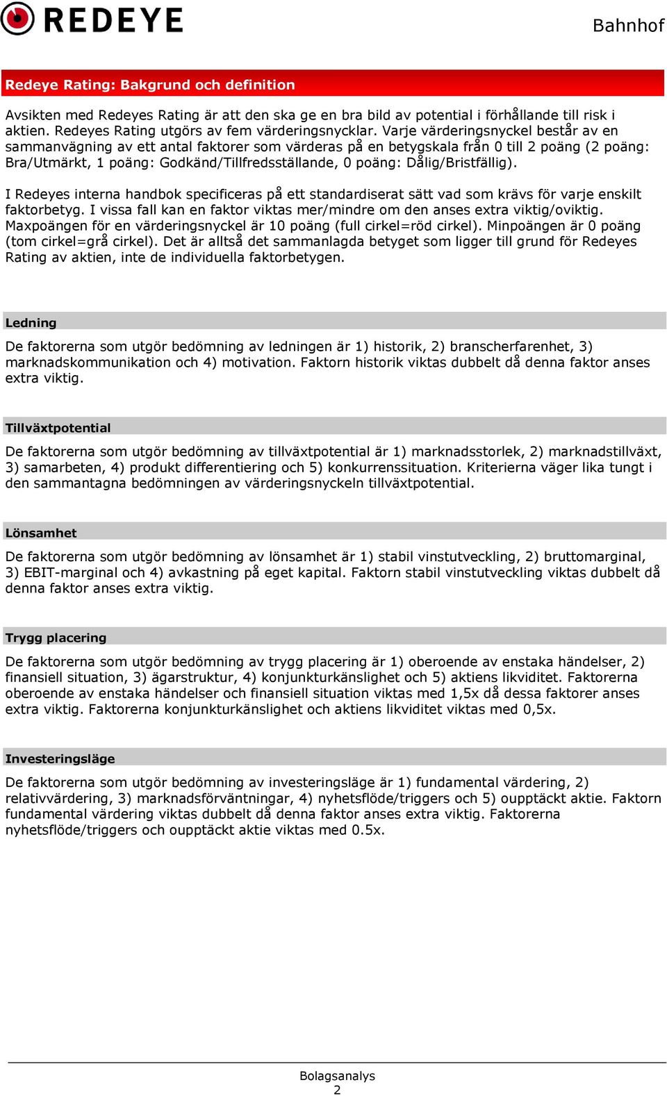 Dålig/Bristfällig). I Redeyes interna handbok specificeras på ett standardiserat sätt vad som krävs för varje enskilt faktorbetyg.