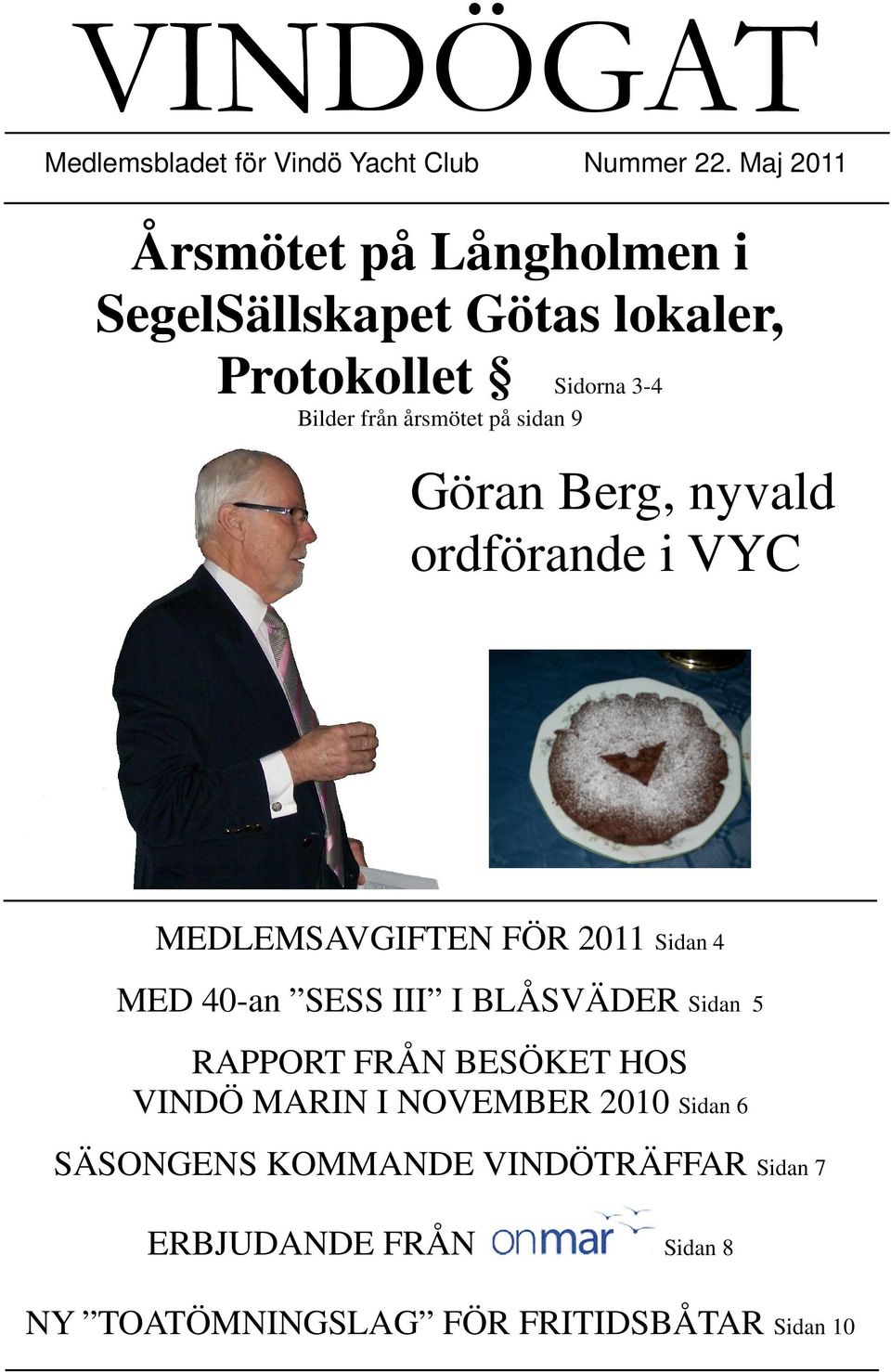 sidan 9 Göran Berg, nyvald ordförande i VYC MEDLEMSAVGIFTEN FÖR 2011 Sidan 4 MED 40-an SESS III I BLÅSVÄDER