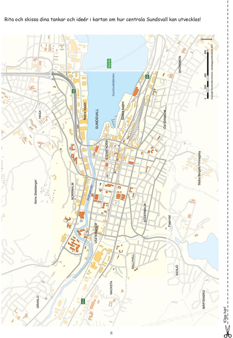 SALLYHILL SIDSJÖ Fagerdal Norra Stadsberget Södra Bergets Företagsby Norra kajen SUNDSVALL Södra