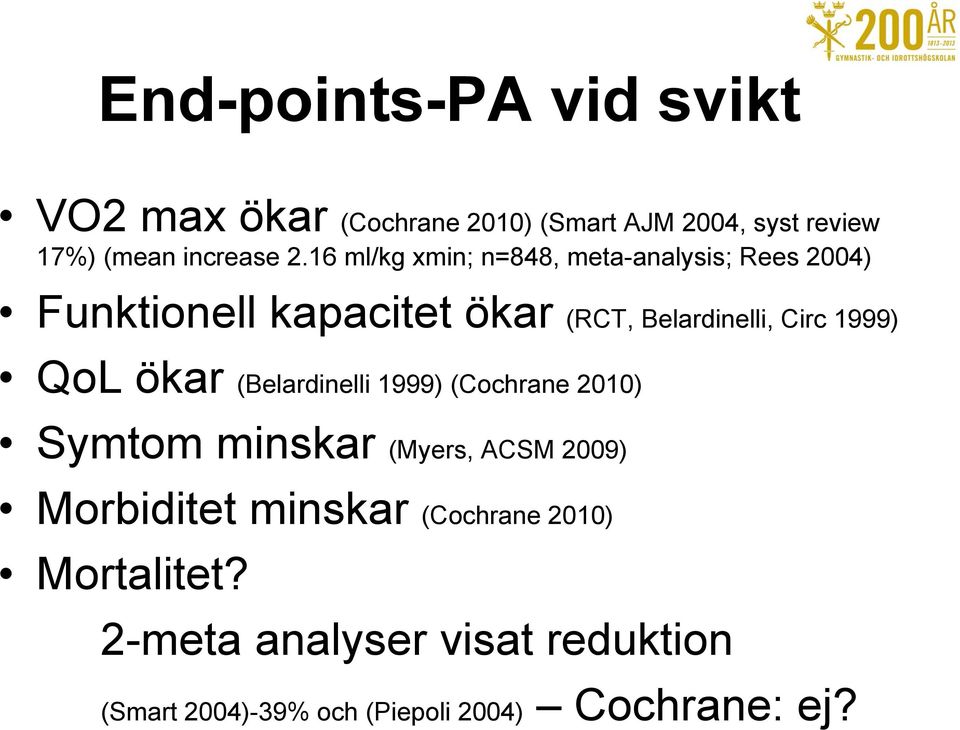 1999) QoL ökar (Belardinelli 1999) (Cochrane 2010) Symtom minskar (Myers, ACSM 2009) Morbiditet minskar