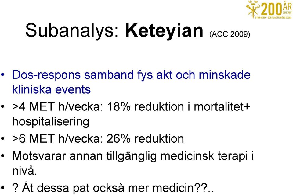 mortalitet+ hospitalisering >6 MET h/vecka: 26% reduktion