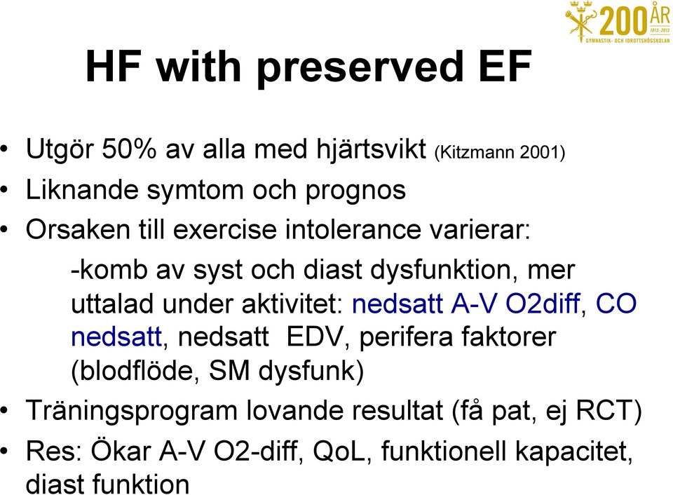 aktivitet: nedsatt A-V O2diff, CO nedsatt, nedsatt EDV, perifera faktorer (blodflöde, SM dysfunk)