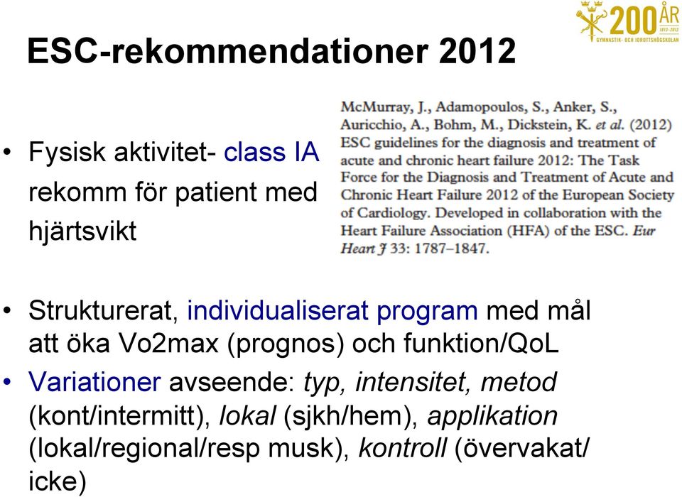 (prognos) och funktion/qol Variationer avseende: typ, intensitet, metod