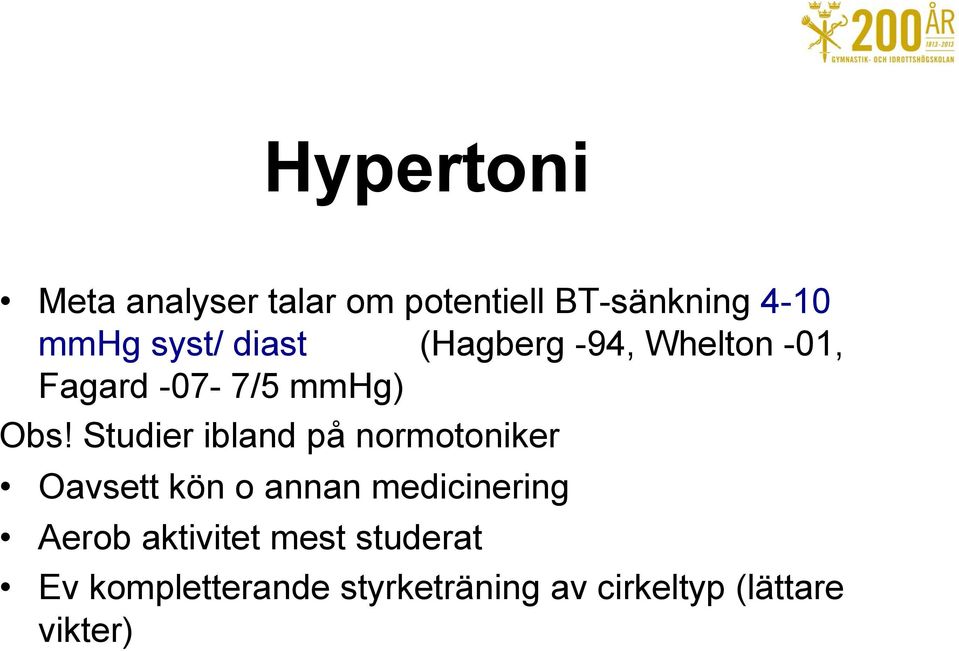 Studier ibland på normotoniker Oavsett kön o annan medicinering Aerob