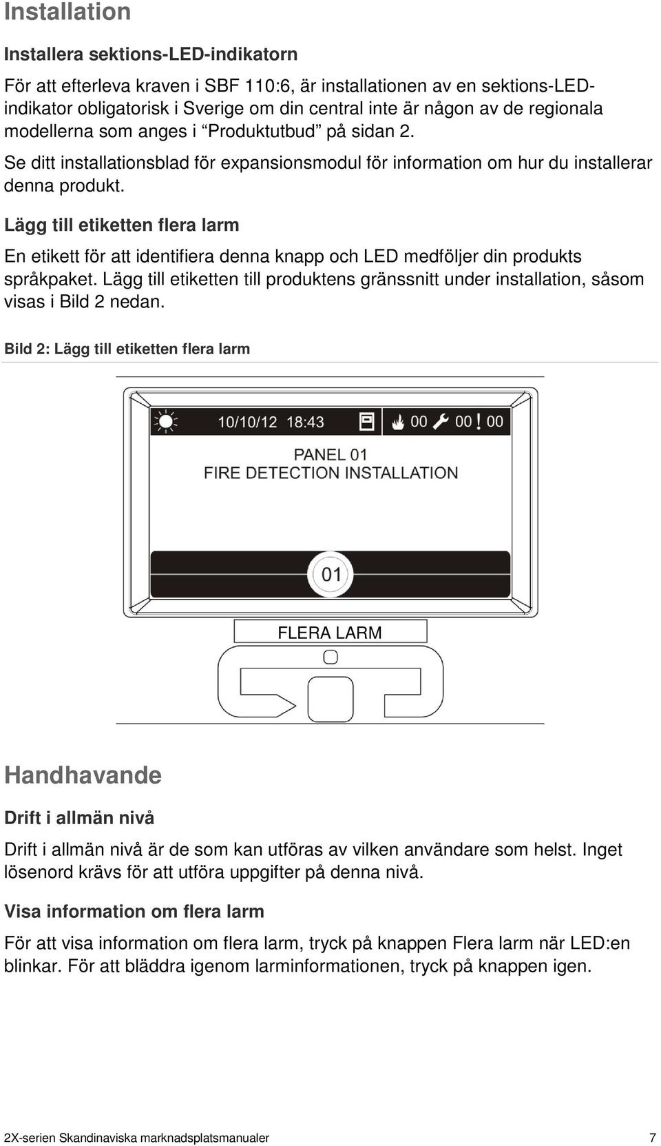 Lägg till etiketten flera larm En etikett för att identifiera denna knapp och LED medföljer din produkts språkpaket.