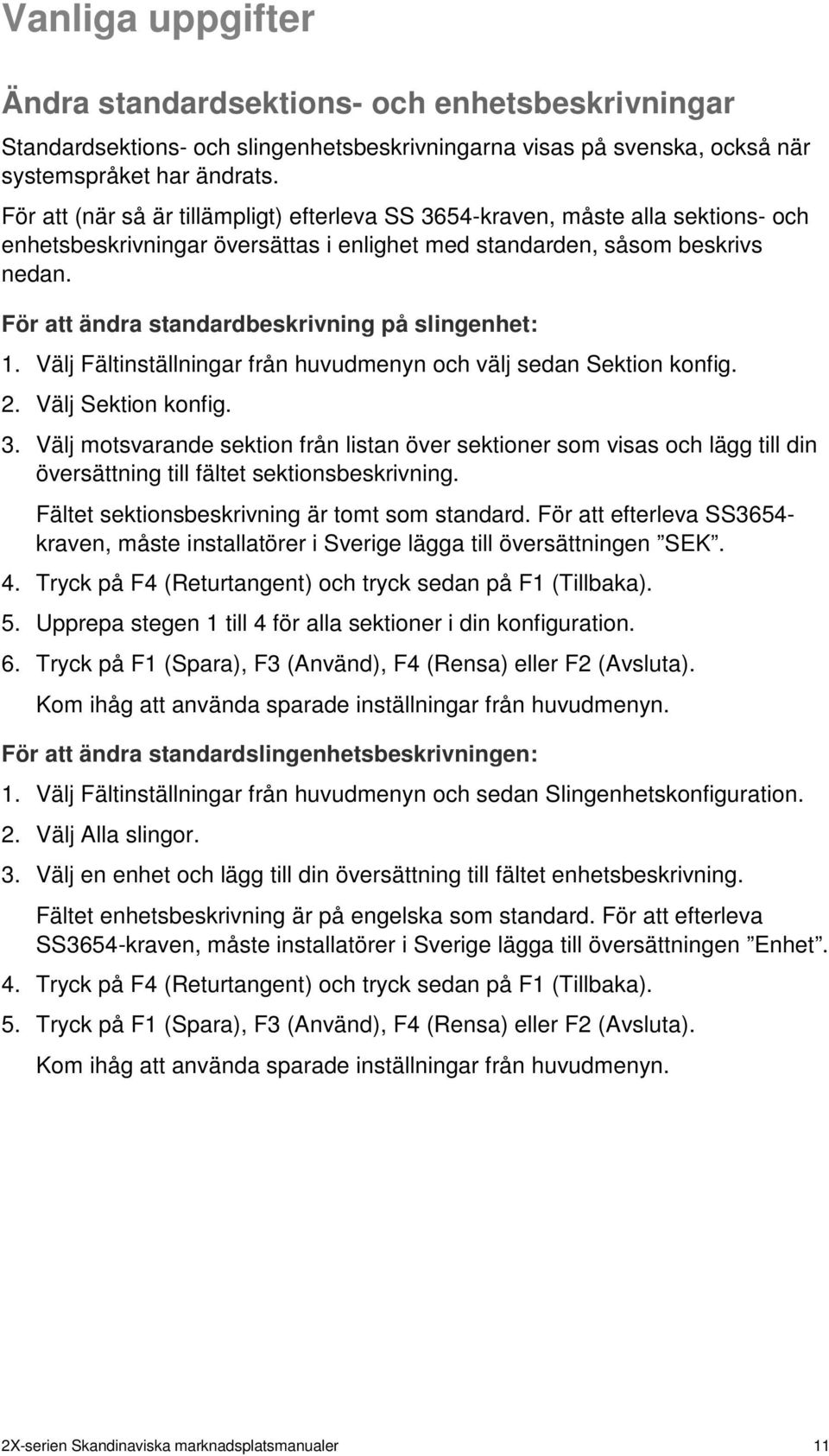 För att ändra standardbeskrivning på slingenhet: 1. Välj Fältinställningar från huvudmenyn och välj sedan Sektion konfig. 2. Välj Sektion konfig. 3.