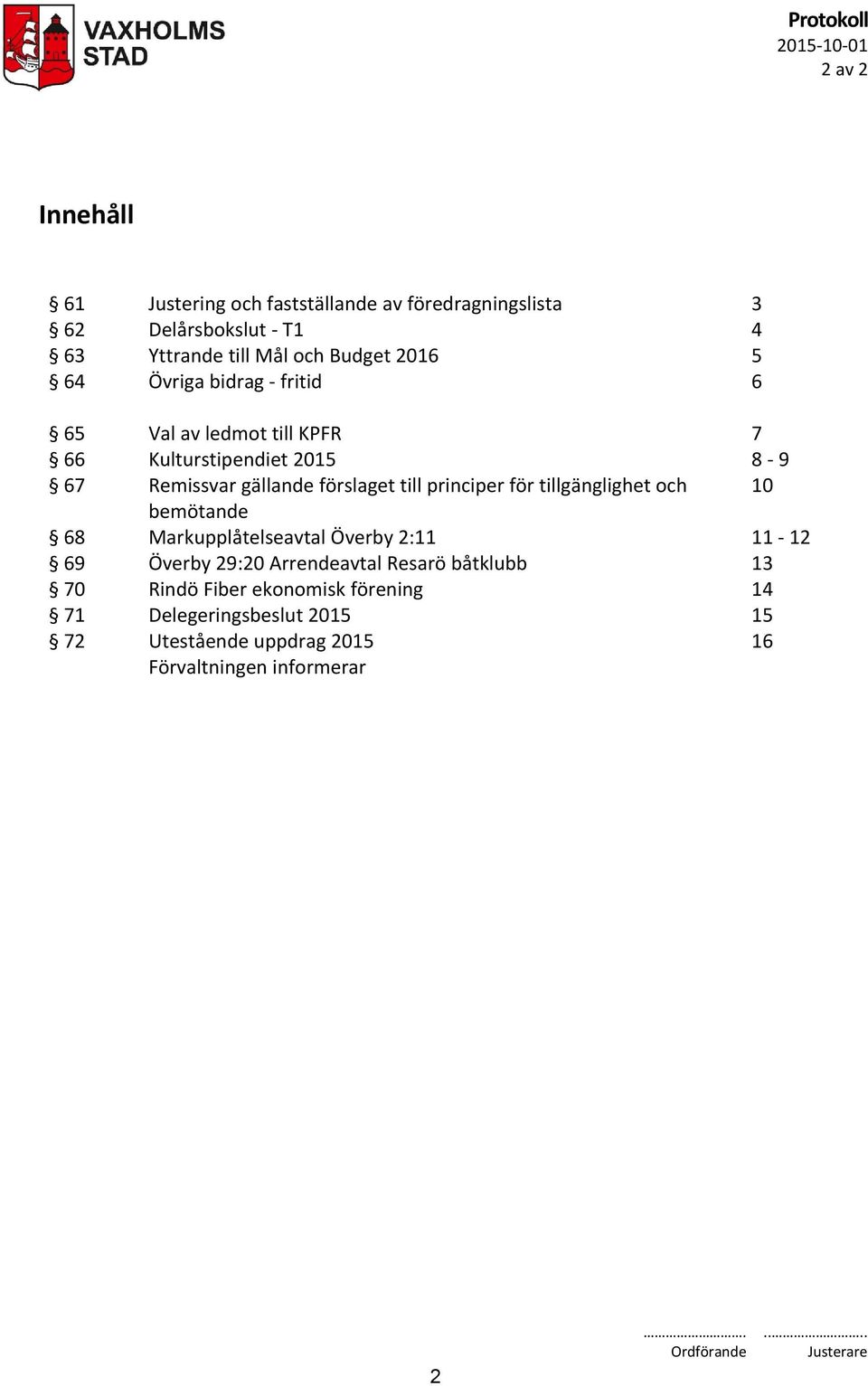 förslaget till principer för tillgänglighet och 10 bemötande 68 Markupplåtelseavtal Överby 2:11 11-12 69 Överby 29:20 Arrendeavtal