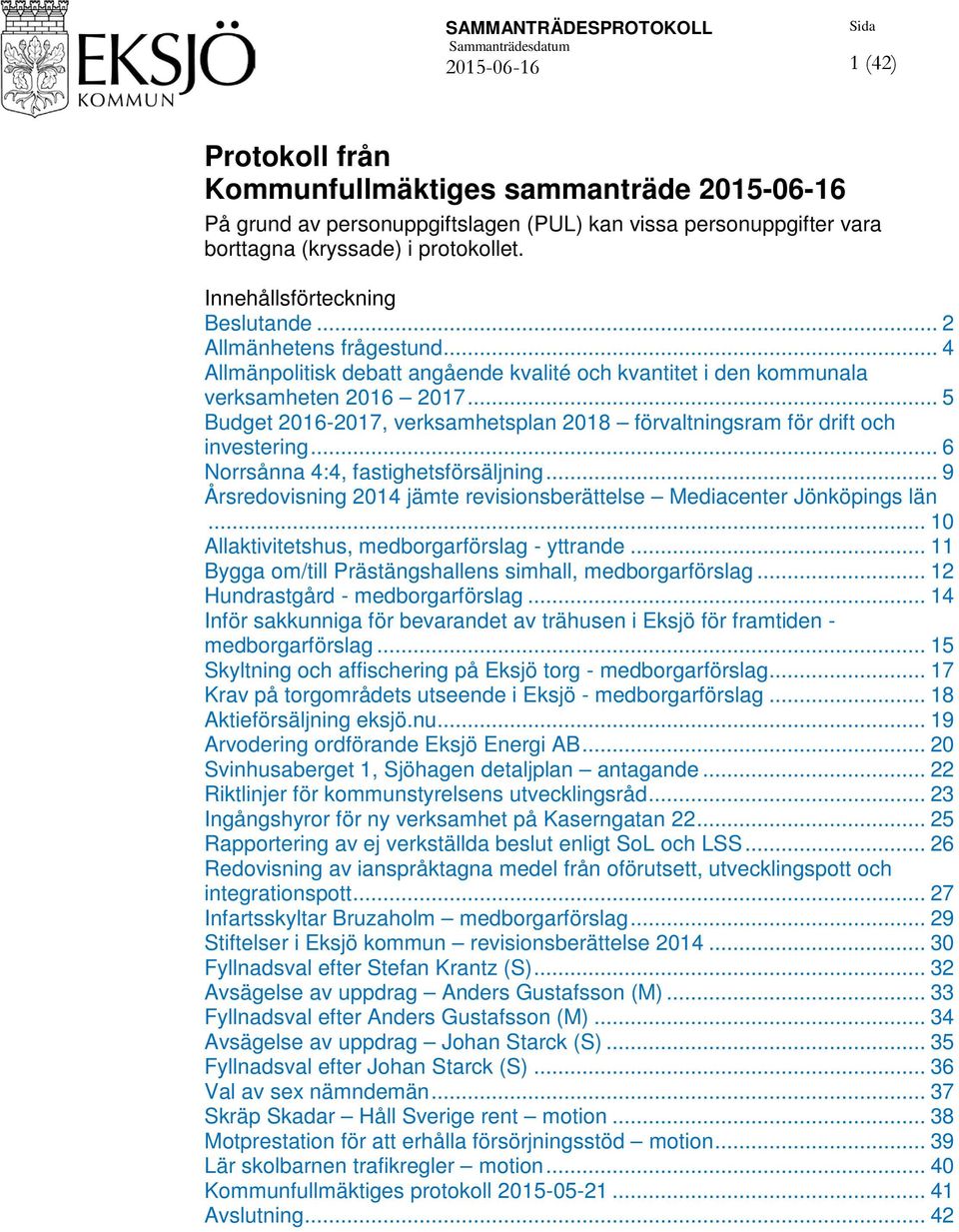 .. 5 Budget 2016-2017, verksamhetsplan 2018 förvaltningsram för drift och investering... 6 Norrsånna 4:4, fastighetsförsäljning.