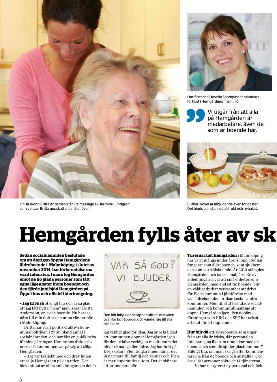 Hemgården fylls åter av sk Sedan socialnämnden beslutade om att återigen öppna Hemgårdens äldreboende i Malmköping i slutet av november 2014, har förberedelserna varit intensiva.