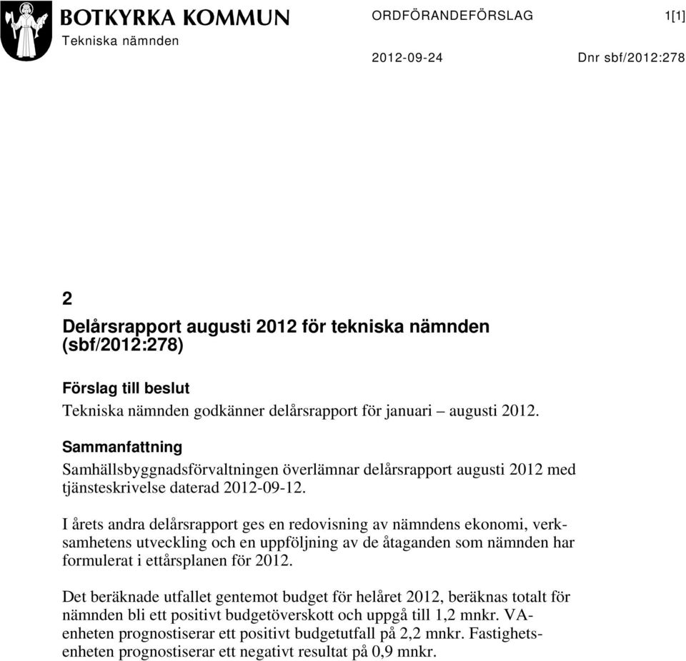 I årets andra delårsrapport ges en redovisning av nämndens ekonomi, verksamhetens utveckling och en uppföljning av de åtaganden som nämnden har formulerat i ettårsplanen för 2012.