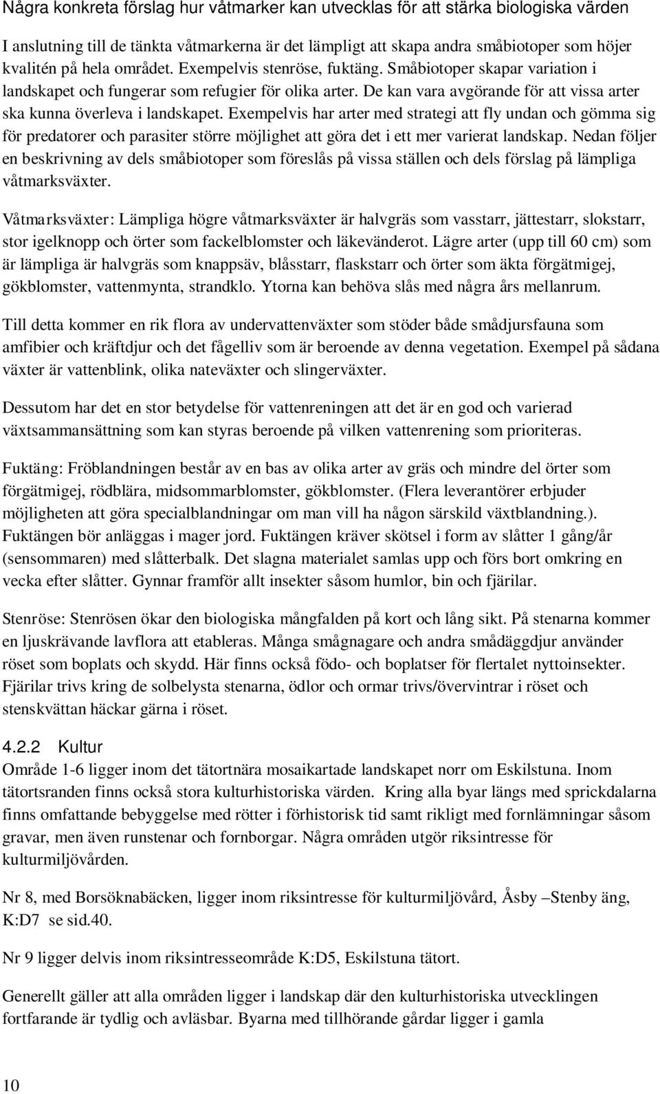 Exempelvis har arter med strategi att fly undan och gömma sig för predatorer och parasiter större möjlighet att göra det i ett mer varierat landskap.