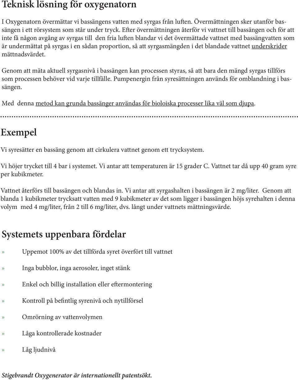 syrgas i en sådan proportion, så att syrgasmängden i det blandade vattnet underskrider mättnadsvärdet.