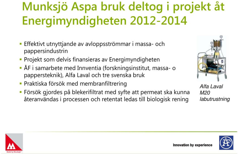 massa- o pappersteknik), Alfa Laval och tre svenska bruk Praktiska försök med membranfiltrering Försök gjordes på