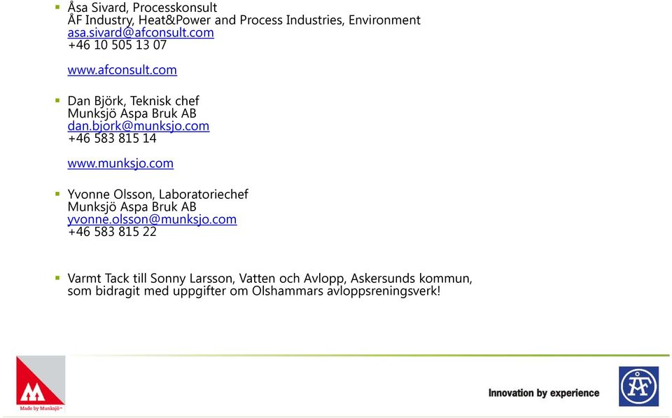 com +46 583 815 14 www.munksjo.com Yvonne Olsson, Laboratoriechef Munksjö Aspa Bruk AB yvonne.olsson@munksjo.