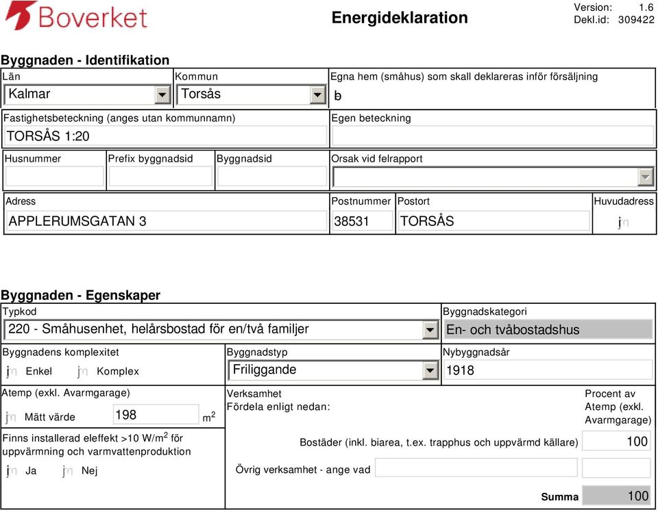 Husnummer Prefix byggnadsid Byggnadsid Orsak vid felrapport Adress Postnummer Postort Huvudadress APPLERUMSGATAN 3 38531 TORSÅS i Byggnaden - Egenskaper Typkod 220 - Småhusenhet, helårsbostad för