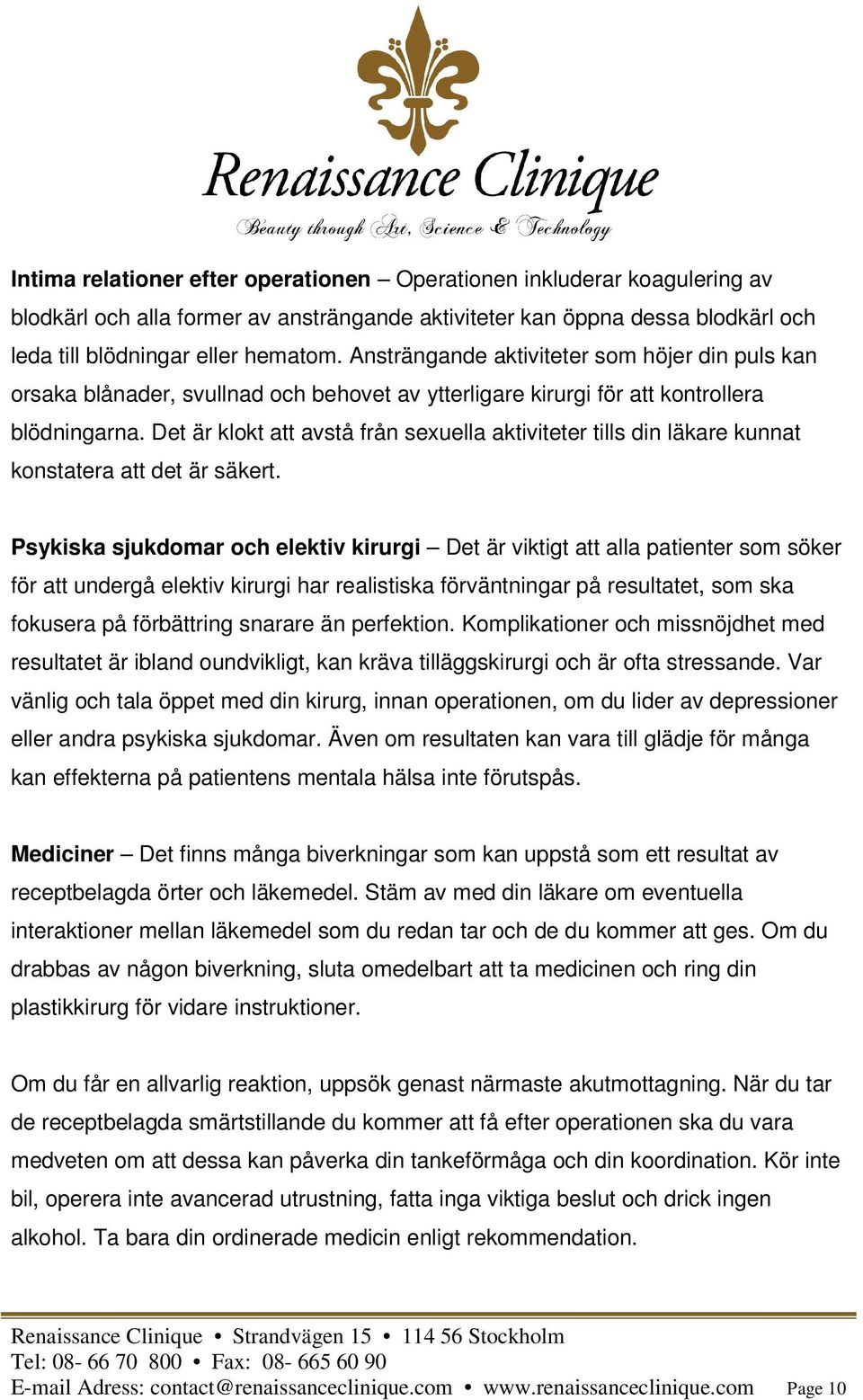 Det är klokt att avstå från sexuella aktiviteter tills din läkare kunnat konstatera att det är säkert.