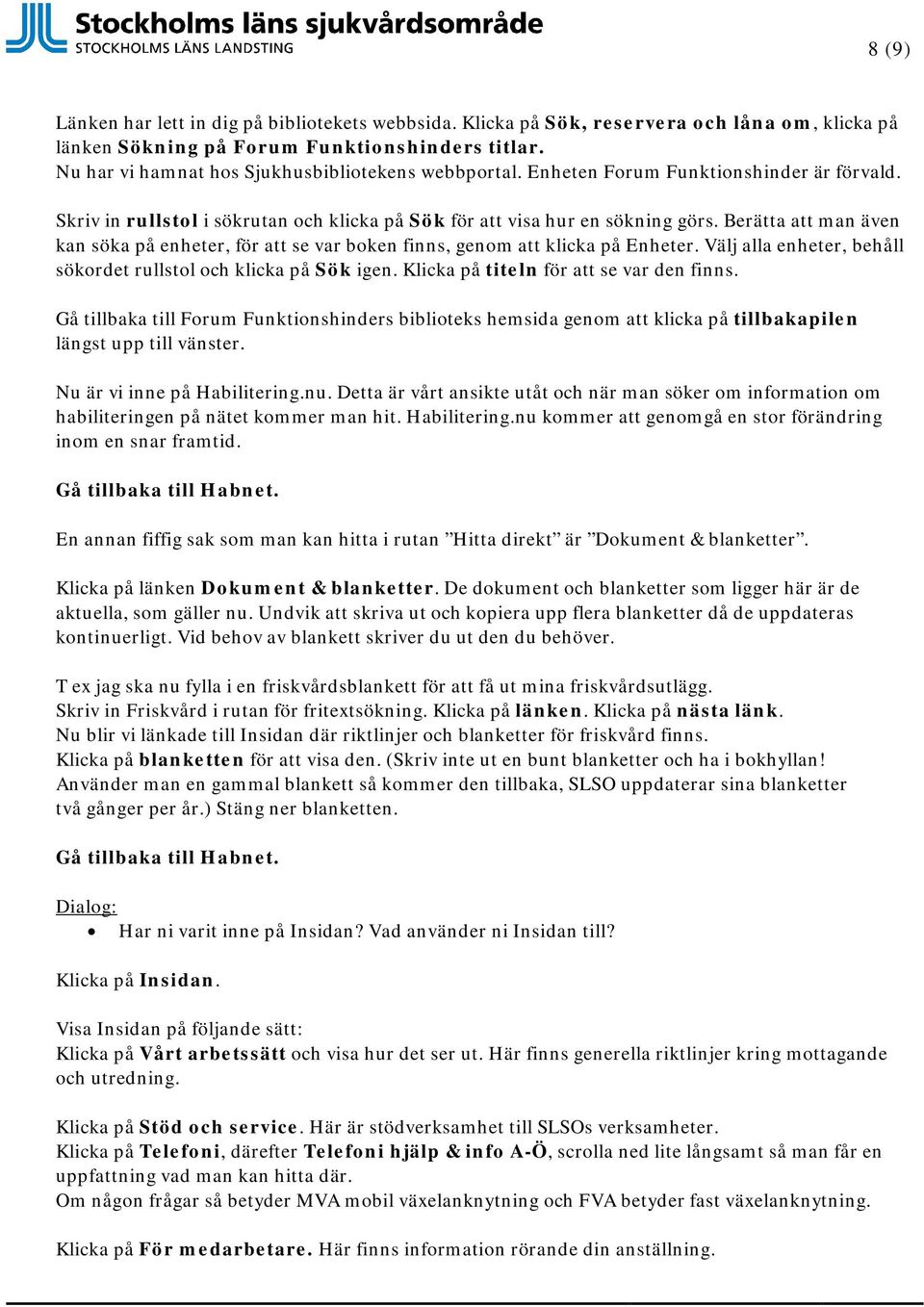 Berätta att man även kan söka på enheter, för att se var boken finns, genom att klicka på Enheter. Välj alla enheter, behåll sökordet rullstol och klicka på Sök igen.