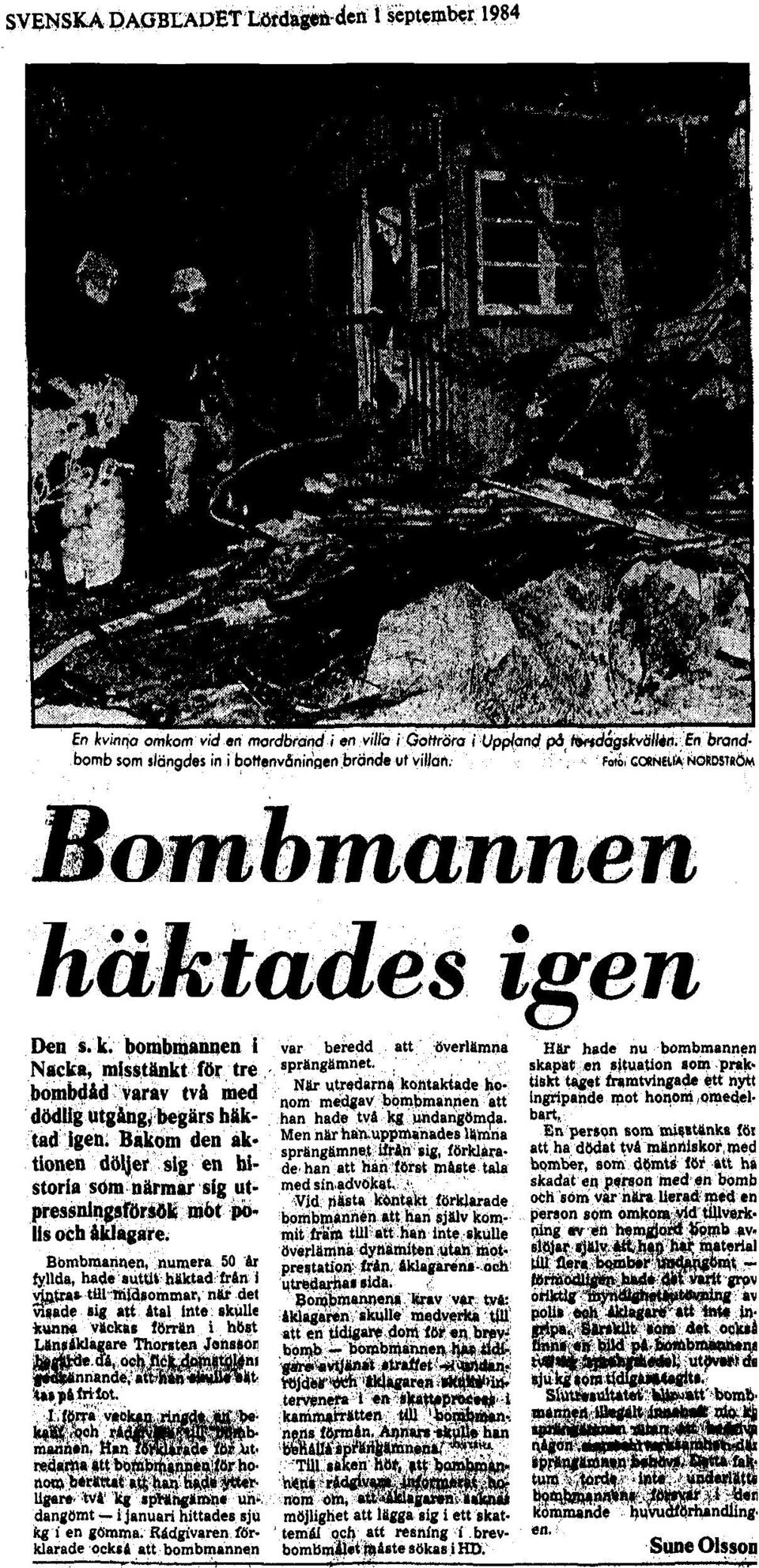 Bakom den aktionen döljer sig en historia som närmar sig utpressningsförsök möt polis och åklagare.